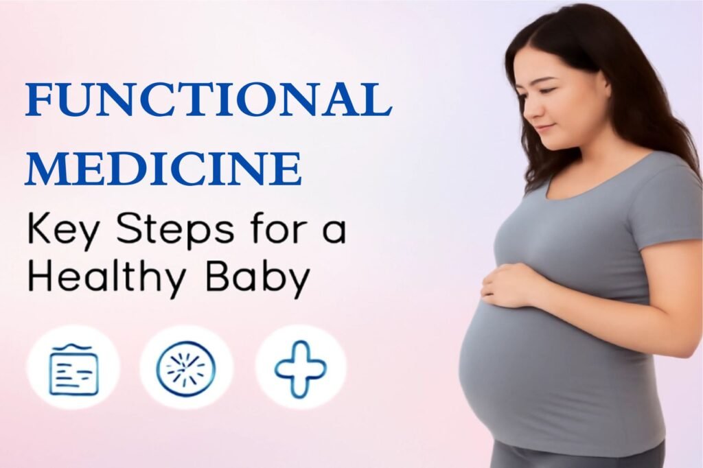 Why Prenatal Care Needs Functional Medicine for Healthy Baby Growth